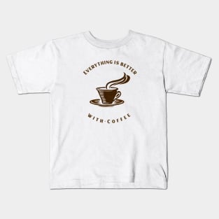 Everything Is Better With Coffee Kids T-Shirt